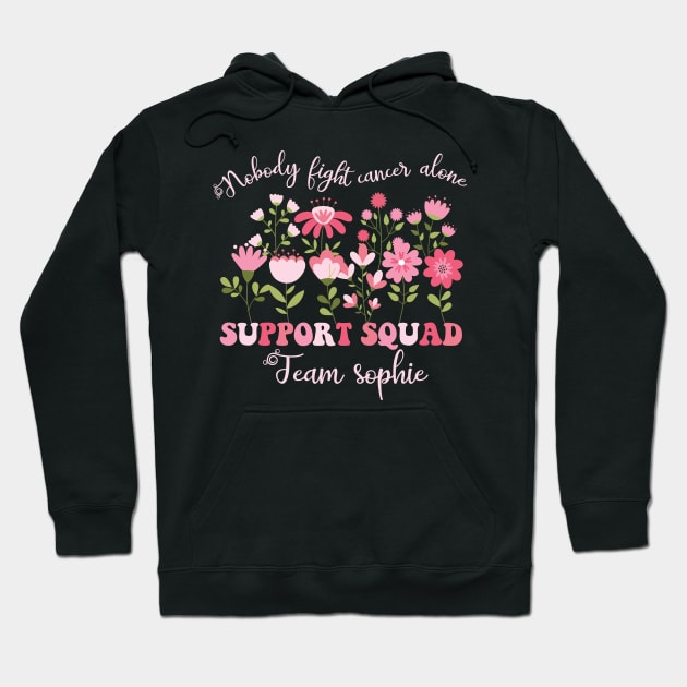 Nobody Fights Cancer Alone Breast Cancer Support Squad Team Sophie Gift For Women Hoodie by FortuneFrenzy